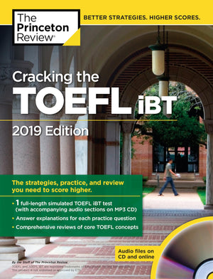 Cracking The Toefl Ibt With Audio Cd, 2019 Edition: The Strategies, Practice, And Review You Need To Score Higher (College Test -new
