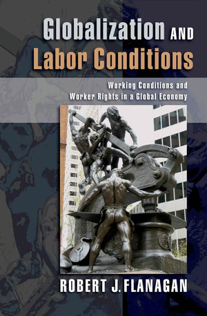 Globalization and Labor Conditions: Working Conditions and Worker Rights in a Global Economy,Used