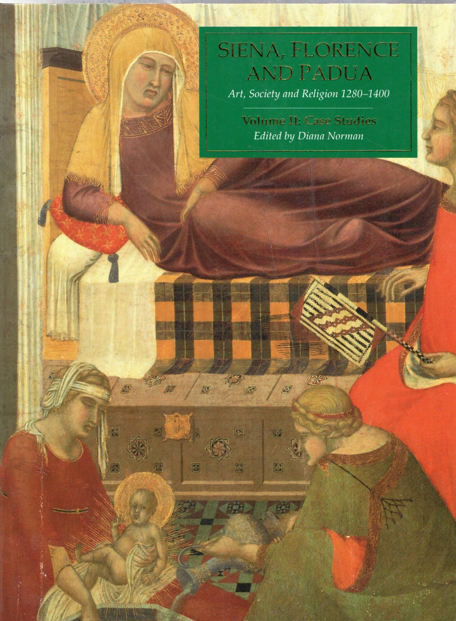 Siena, Florence, And Padua: Art, Society, And Religion 12801400: Volume Ii: Case Studies,New