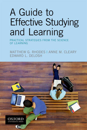 A Guide To Effective Studying And Learning: Practical Strategies From The Science Of Learning,New
