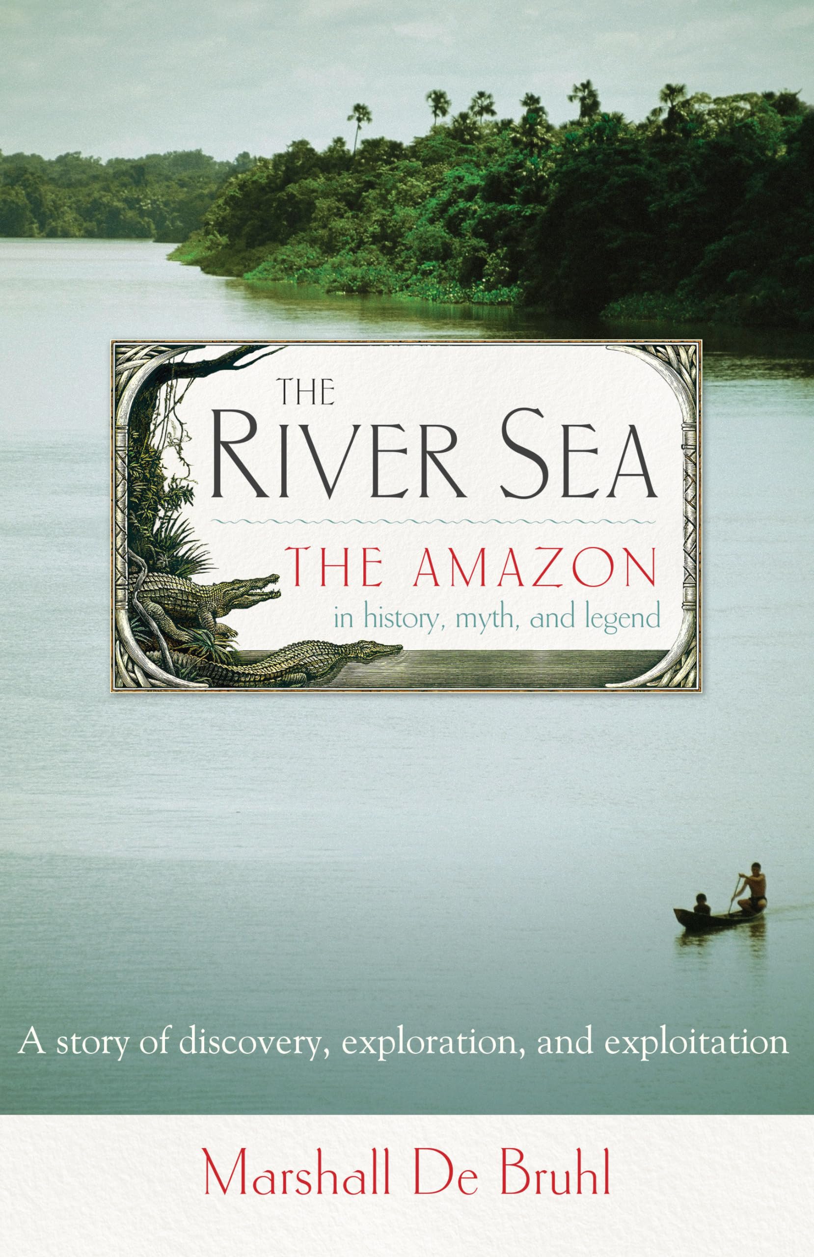 The River Sea: The Amazon in History, Myth, and Legend,Used