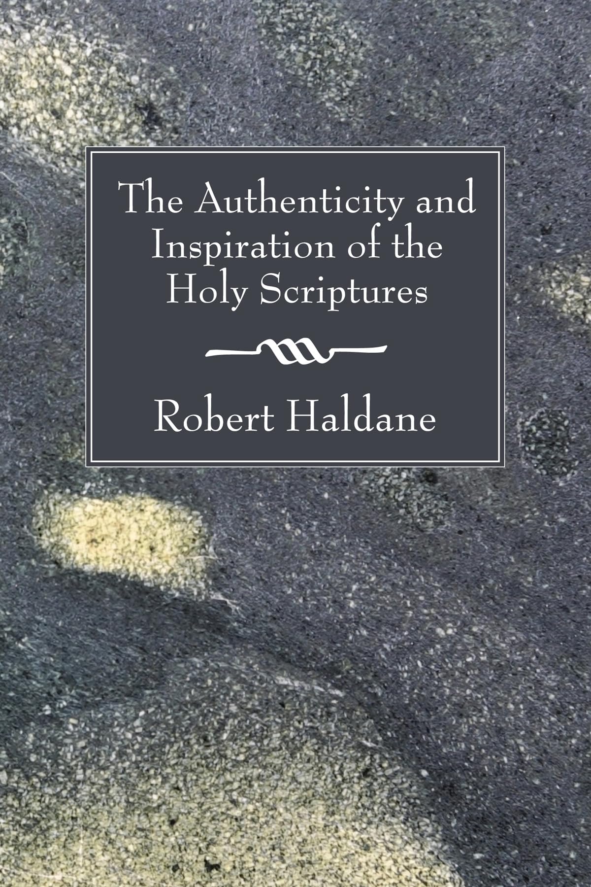The Authenticity And Inspiration Of The Holy Scriptures,Used