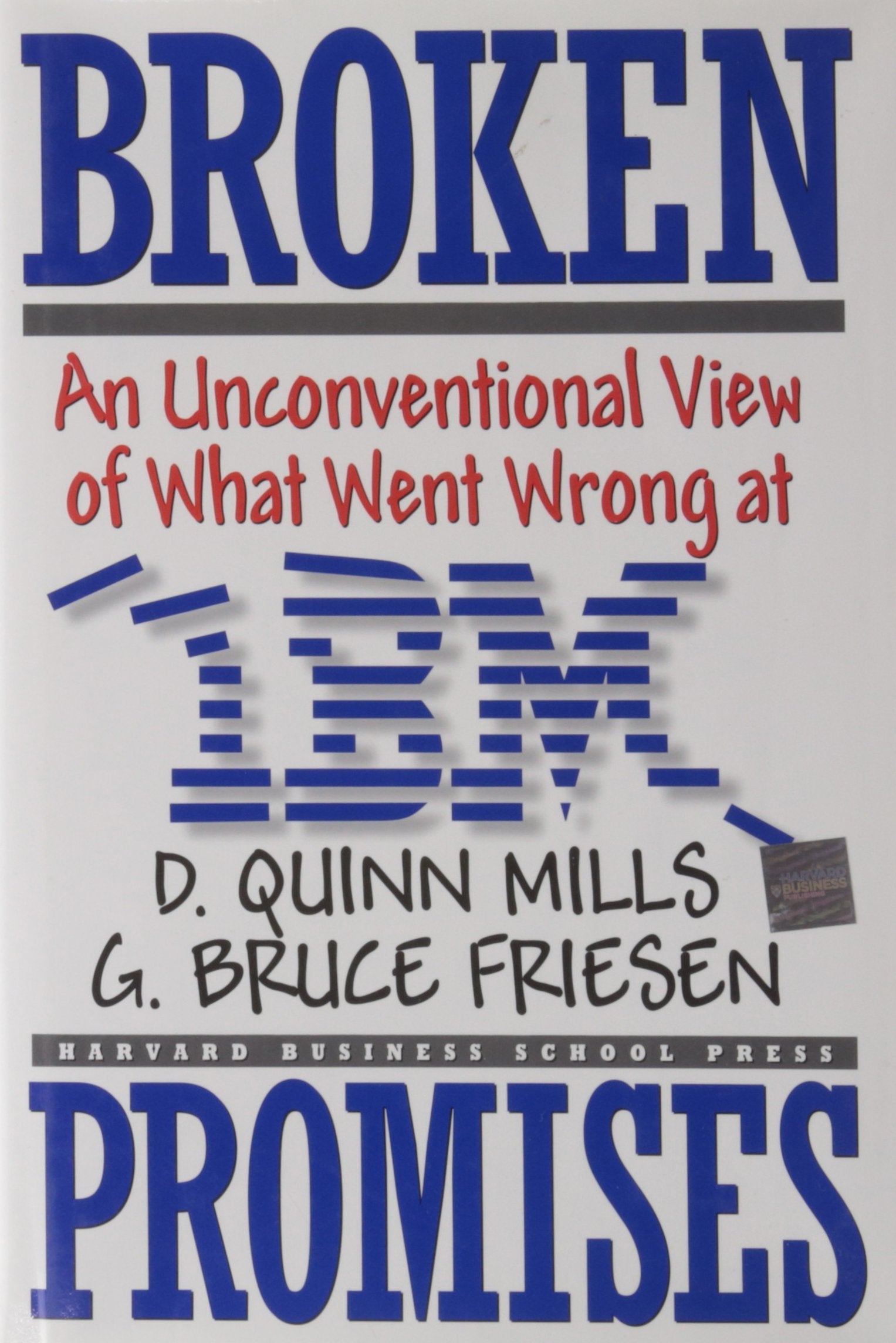 Broken Promises: An Unconventional View Of What Went Wrong At Ibm,New