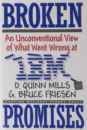 Broken Promises: An Unconventional View Of What Went Wrong At Ibm,New