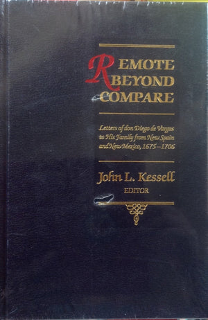 Remote Beyond Compare: Letters Of Don Diego De Vargas To His Family From New Spain And Mexico, 16751706 (Journals Of Don Diego ,Used