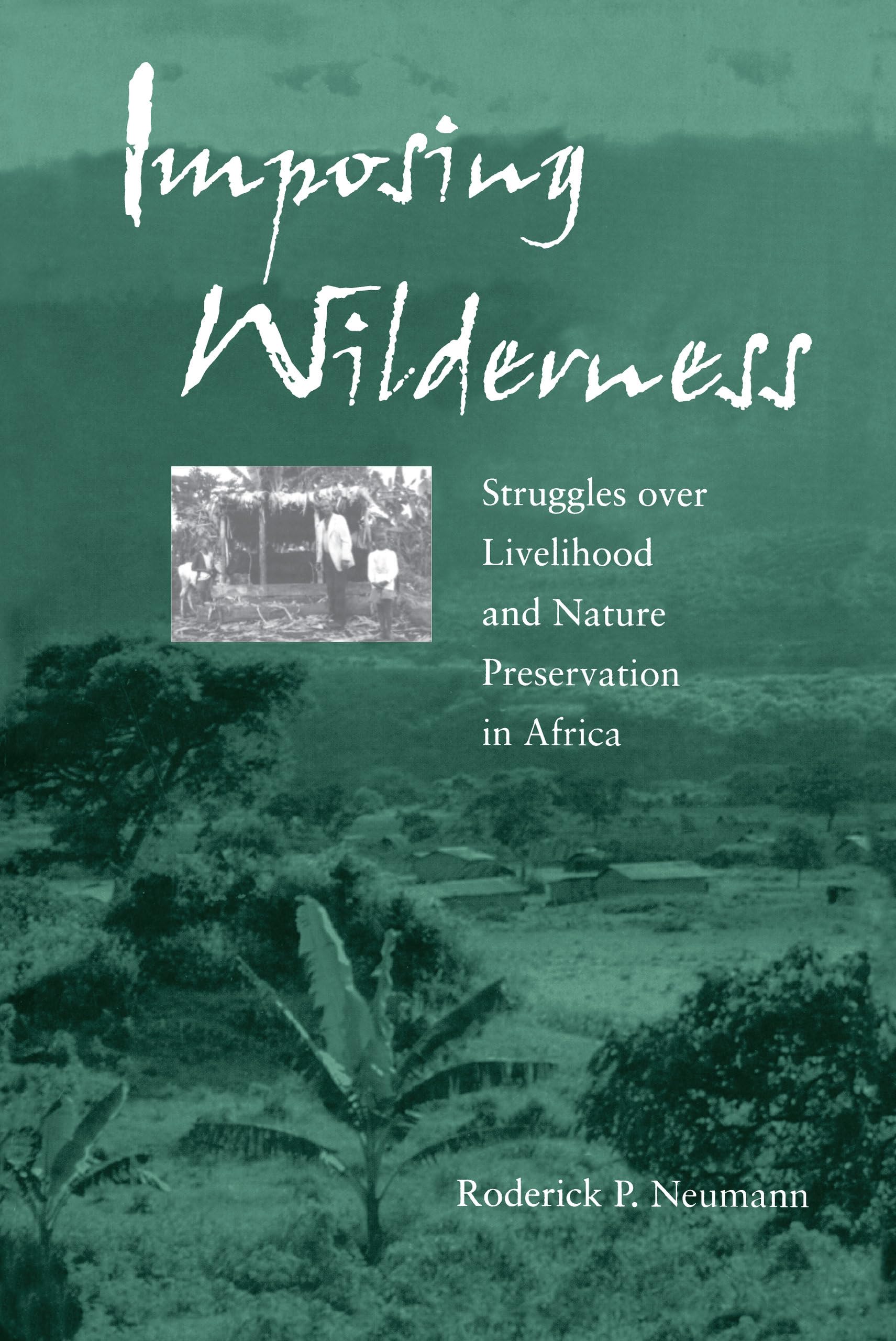 Imposing Wilderness: Struggles over Livelihood and Nature Preservation in Africa (California Studies in Critical Human Geography,Used