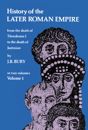 History Of The Later Roman Empire: From The Death Of Theodosius I To The Death Of Justinian (Volume 1),New