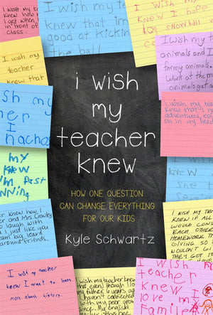 I Wish My Teacher Knew: How One Question Can Change Everything for Our Kids,New