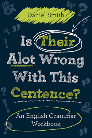 Is Their Alot Wrong With This Centence?: An English Grammar Workbook,Used