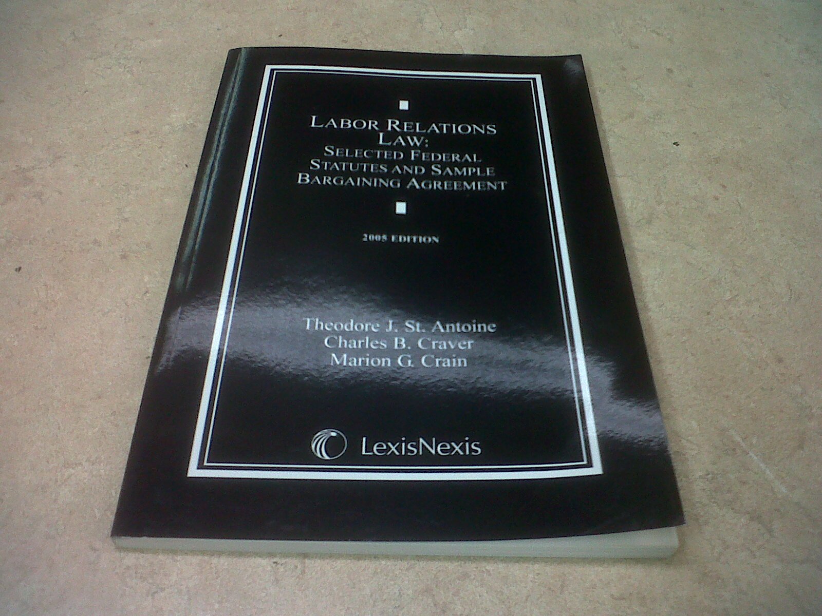Labor Relations Law : Selected Federal Statutes and Sample Bargaining Agreement,Used