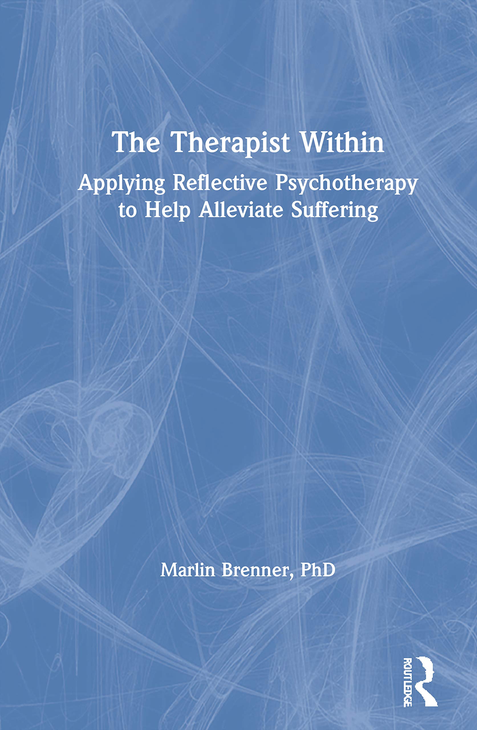 The Therapist Within: Applying Reflective Psychotherapy to Help Alleviate Suffering,New