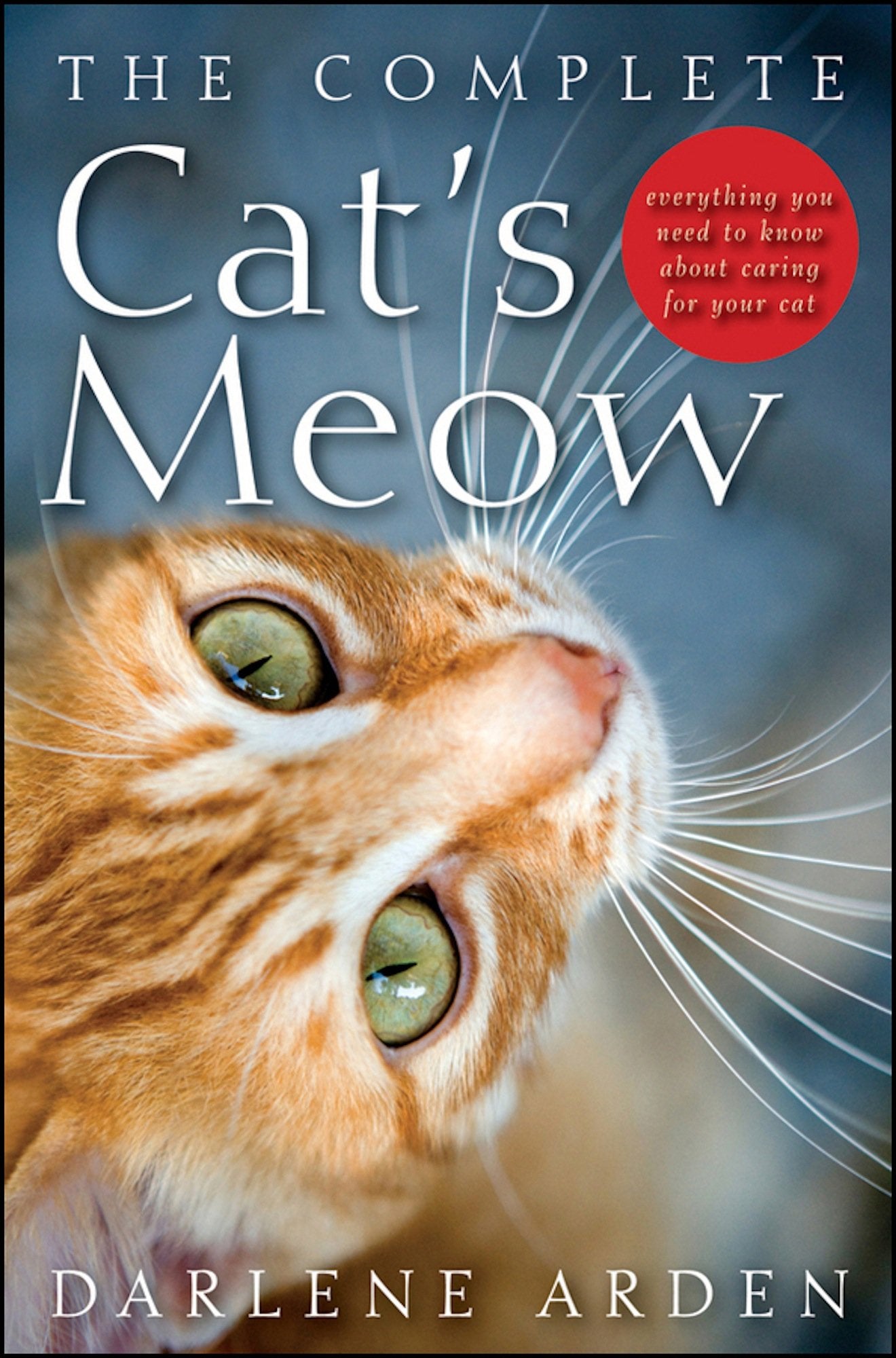 The Complete Cat's Meow: Everything You Need to Know about Caring for Your Cat,Used
