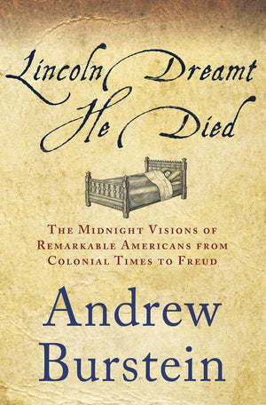 Lincoln Dreamt He Died: The Midnight Visions of Remarkable Americans from Colonial Times to Freud,Used