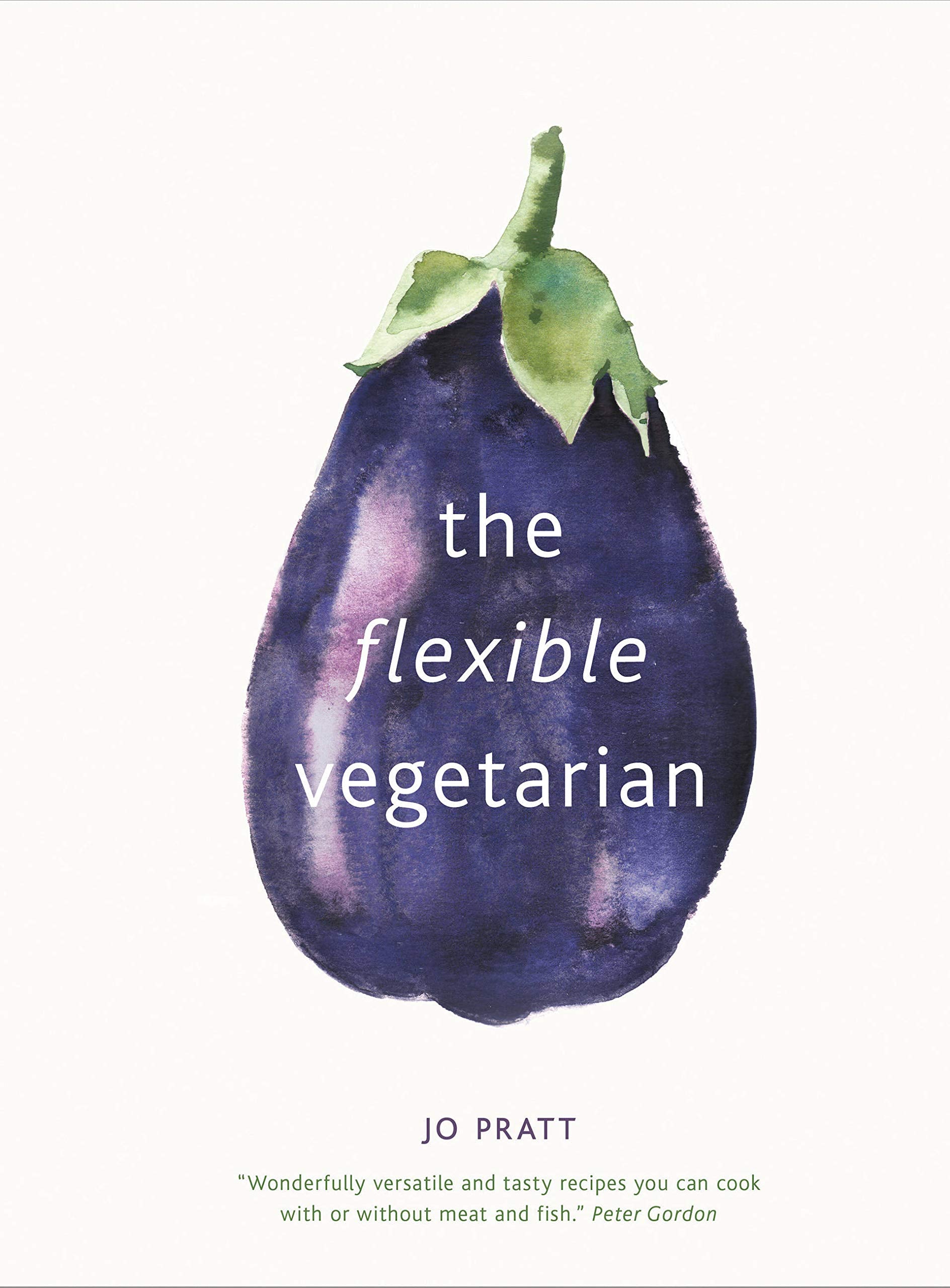The Flexible Vegetarian: Flexitarian Recipes To Cook With Or Without Meat And Fish (Volume 1) (Flexible Ingredients Series, 1)