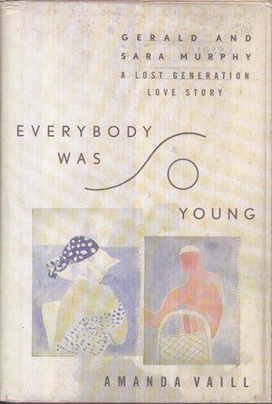 Everybody Was So Young: Gerald And Sara Murphy : A Lost Generation Love Story,New