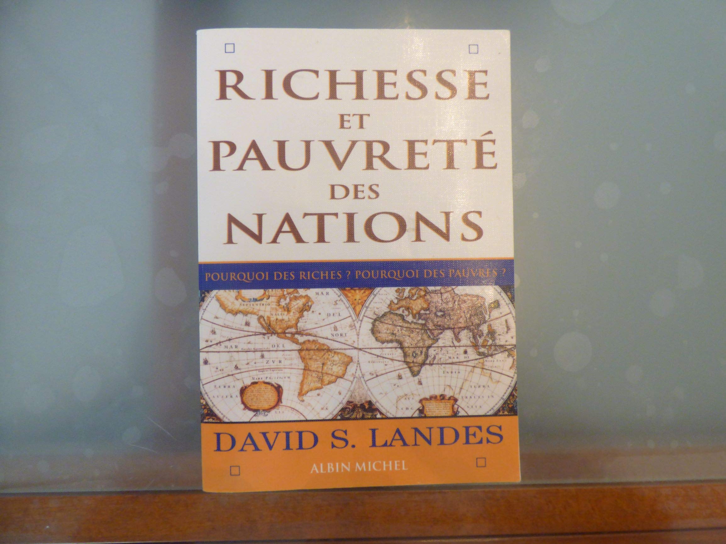 Richesse Et Pauvret Des Nations: Pourquoi Des Riches ? Pourquoi Des Pauvres ?