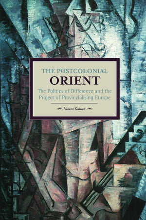 The Postcolonial Orient: The Politics Of Difference And The Project Of Provincialising Europe (Historical Materialism),Used
