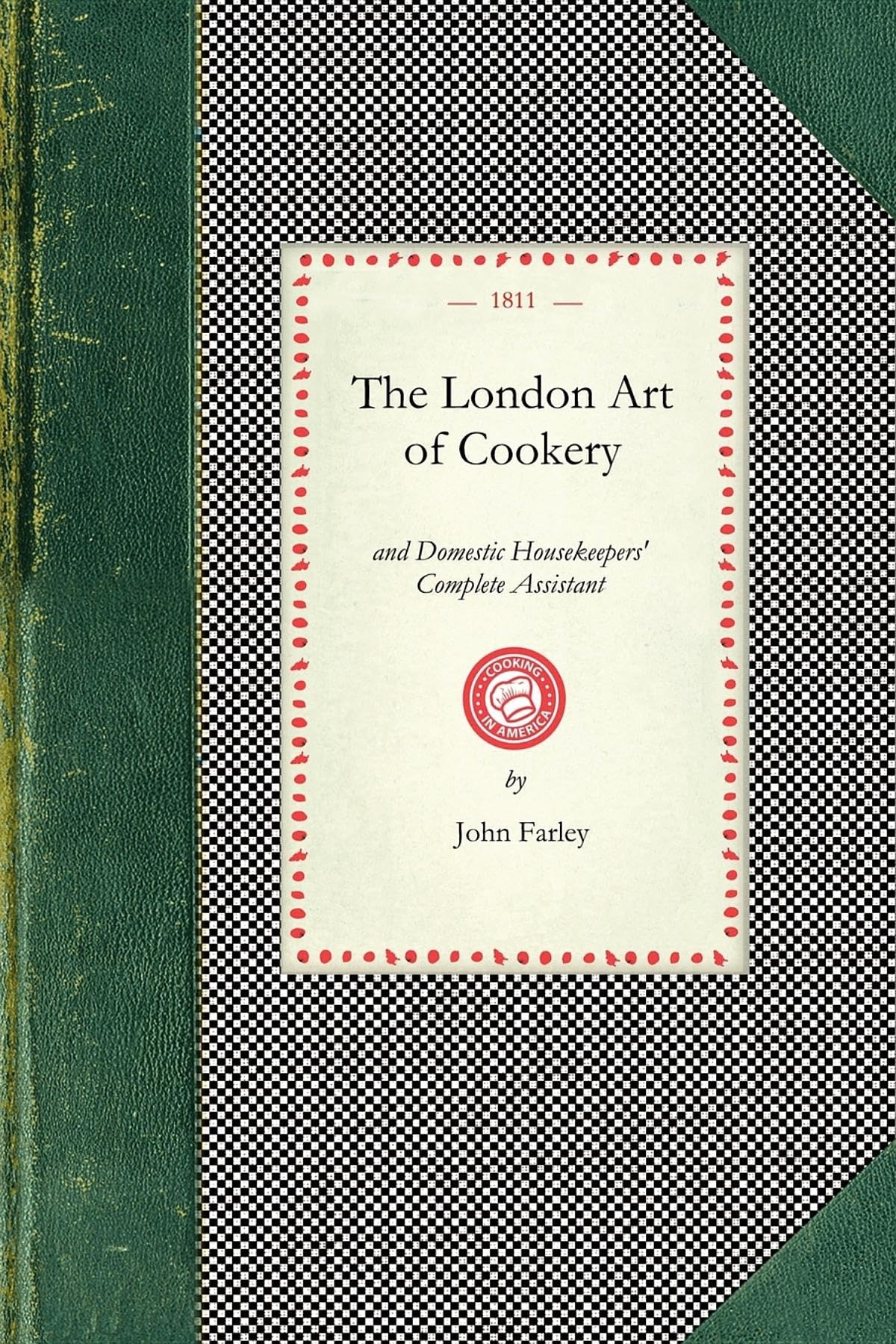 London Art Of Cookery: Uniting the Principles of Elegance, Taste, and Economy : And Adapted To the Use Of Servants, and Families,Used