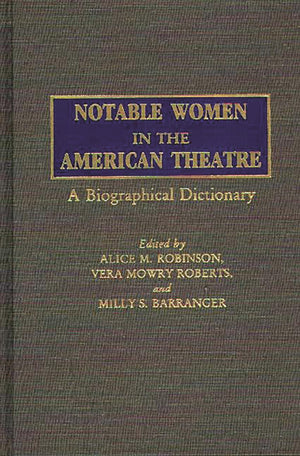 Notable Women In The American Theatre: A Biographical Dictionary