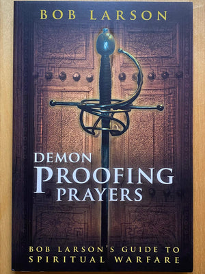 Demon Proofing Prayers: Bob Larson's Guide to Winning Spiritual Warfare,New