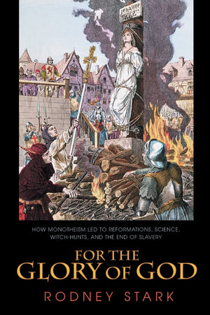 For the Glory of God: How Monotheism Led to Reformations, Science, WitchHunts, and the End of Slavery,Used