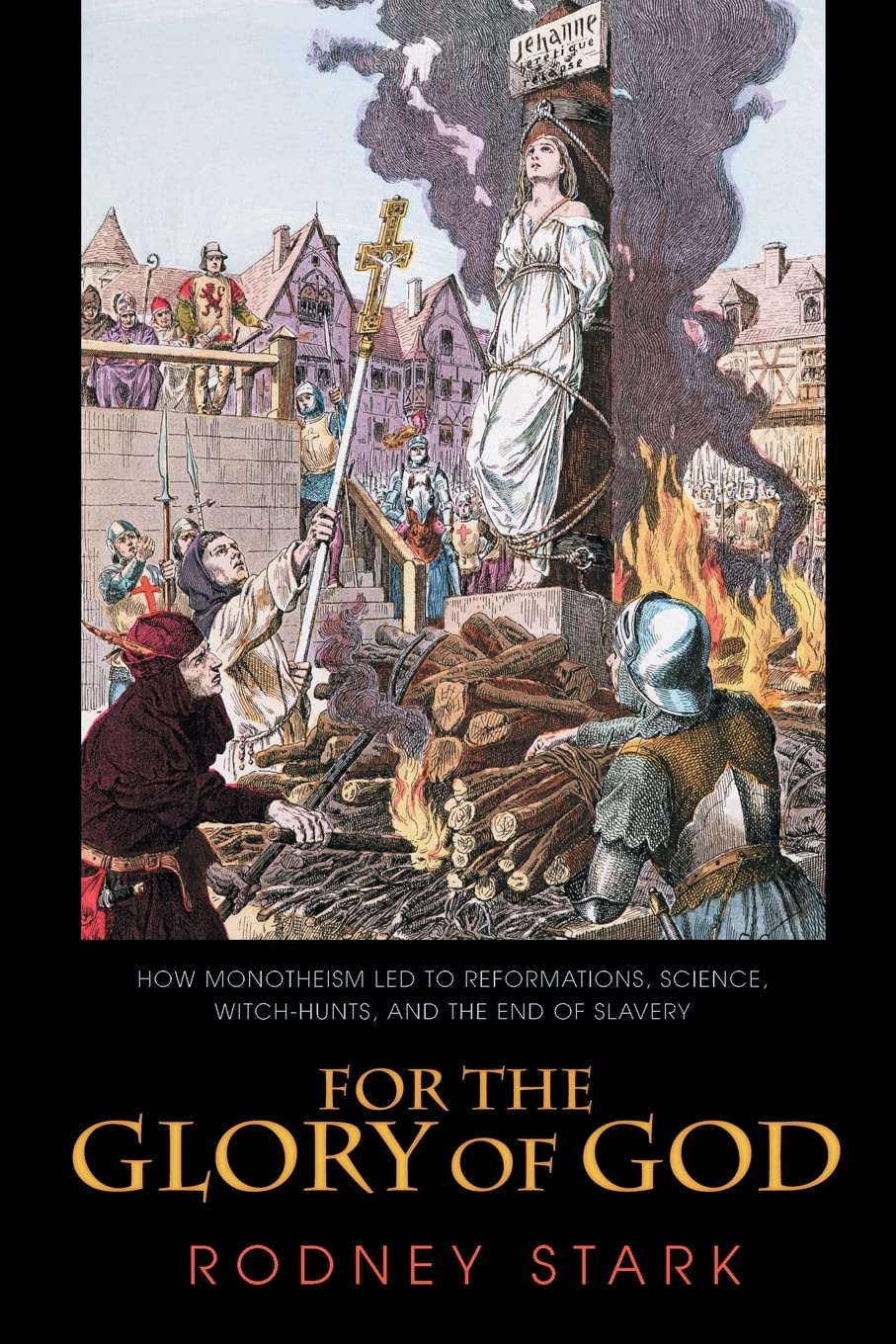 For the Glory of God: How Monotheism Led to Reformations, Science, WitchHunts, and the End of Slavery,Used