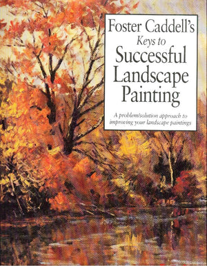 Foster Caddell's Keys to Successful Landscape Painting: A Problem/Solution Approach to Improving Your Landscape Paintings,Used