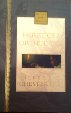 Heretics/Orthodoxy (Nelson'S Royal Classics),New