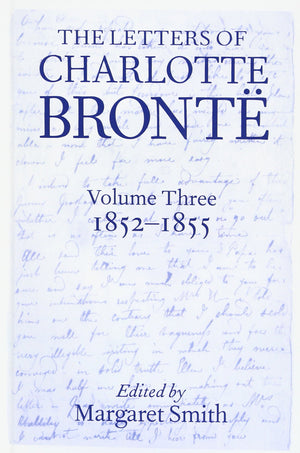 The Letters Of Charlotte Bront'E: With A Selection Of Letters By Family And Friends, Volume Iii: 18521855 (Letters Of Charlotte-used