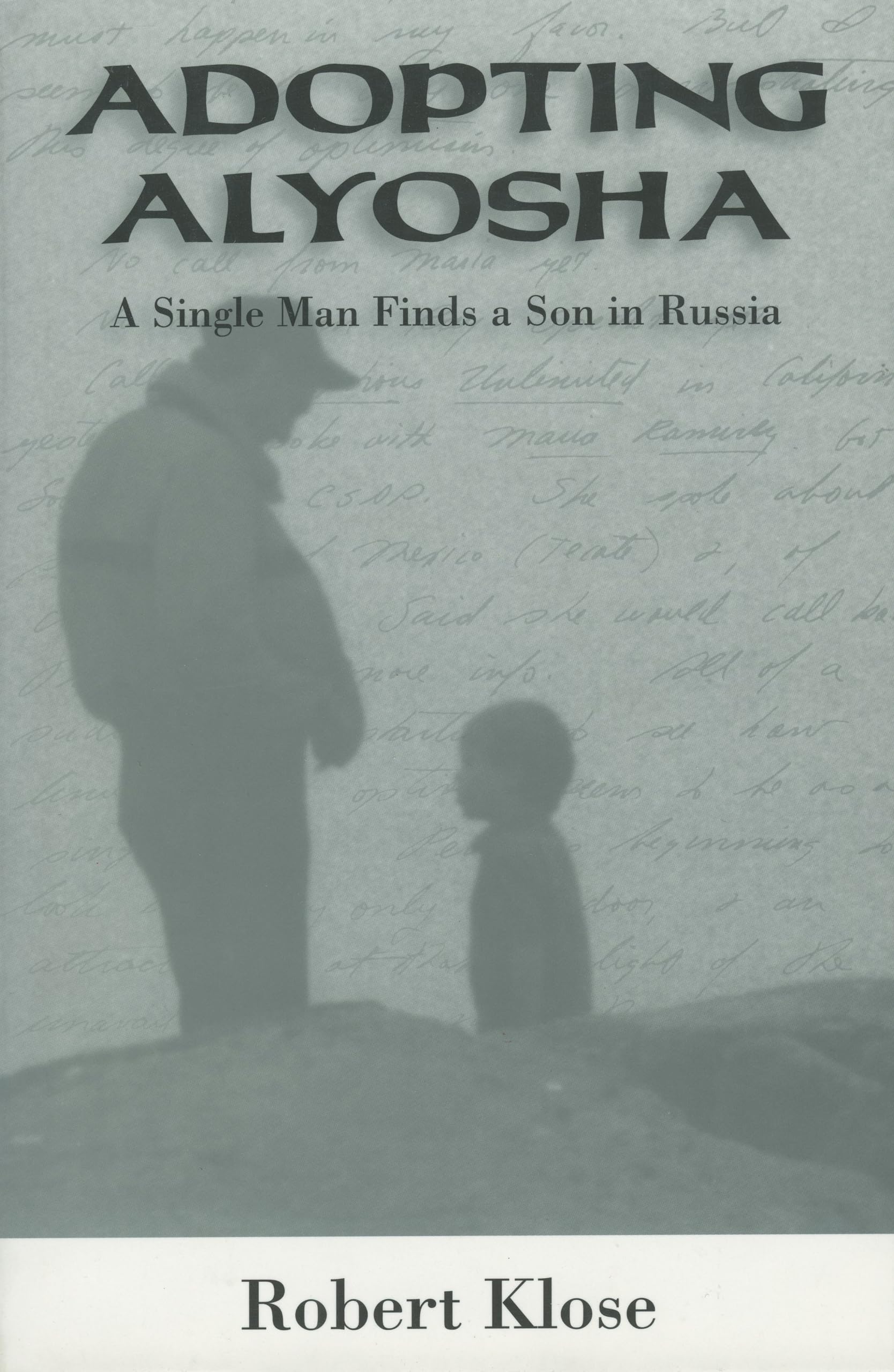 Adopting Alyosha: A Single Man Finds a Son in Russia,Used