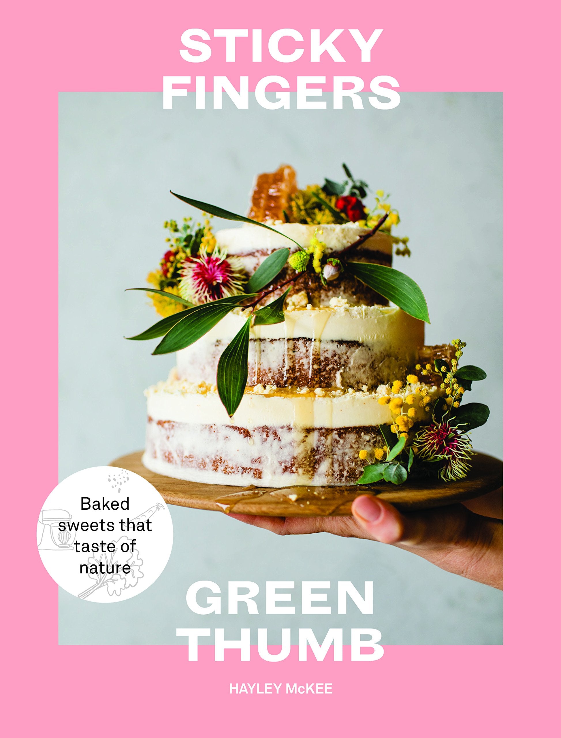 Sticky Fingers, Green Thumb: Baked Sweets that Taste of Nature