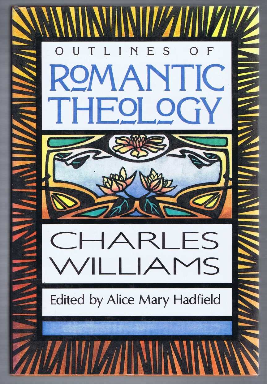 Outlines Of Romantic Theology; With Which Is Reprinted Religion And Love In Dante : The Theology Of Romantic Love