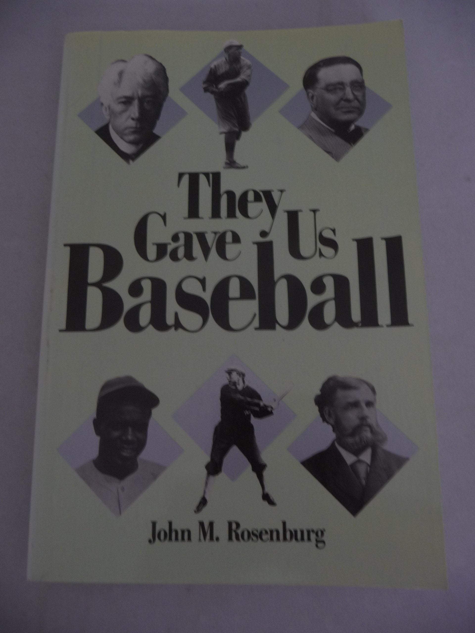 They Gave Us Baseball: The 12 Extraordinary Men Who Shaped the Major Leagues,Used
