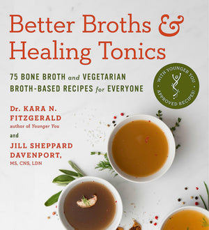 Better Broths & Healing Tonics: 75 Bone Broth and Vegetarian BrothBased Recipes for Everyone