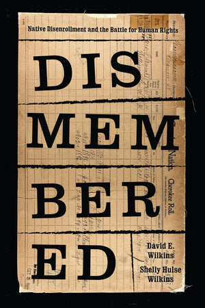 Dismembered: Native Disenrollment and the Battle for Human Rights (Indigenous Confluences),New