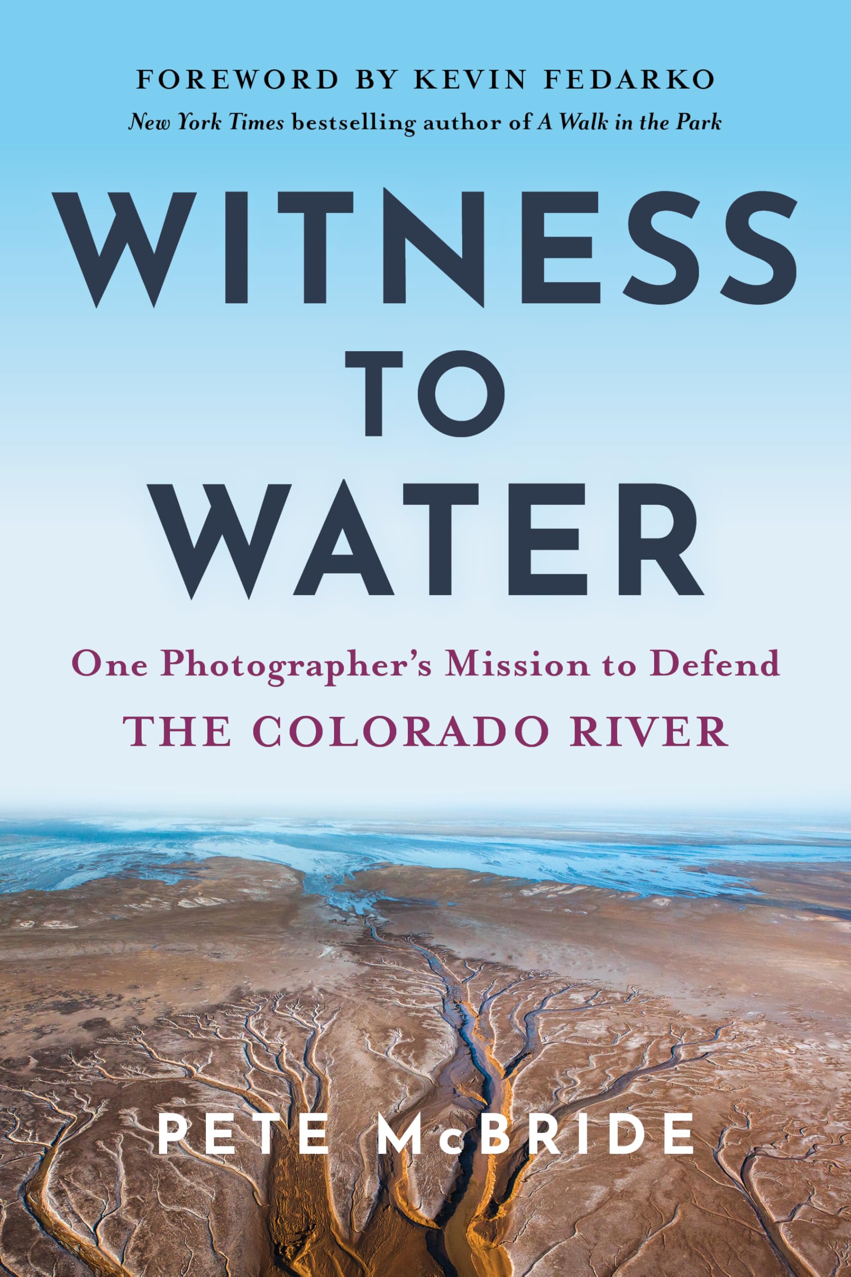 Witness To Water: One PhotographerS Mission To Defend The Colorado River