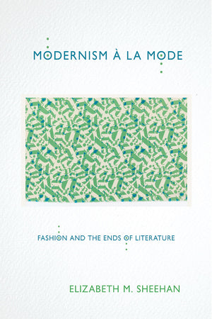 Modernism  La Mode: Fashion And The Ends Of Literature