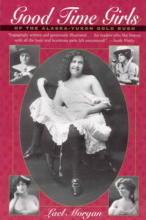 Good Time Girls: Of the AlaskaYukon Gold Rush,Used