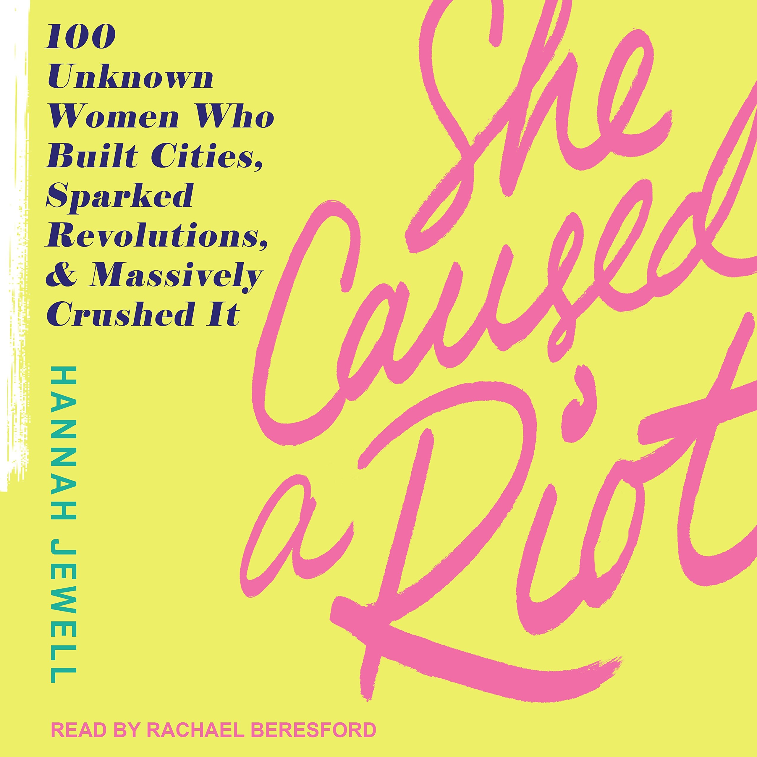 She Caused a Riot: 100 Unknown Women Who Built Cities, Sparked Revolutions, and Massively Crushed It,Used