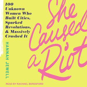 She Caused a Riot: 100 Unknown Women Who Built Cities, Sparked Revolutions, and Massively Crushed It,Used