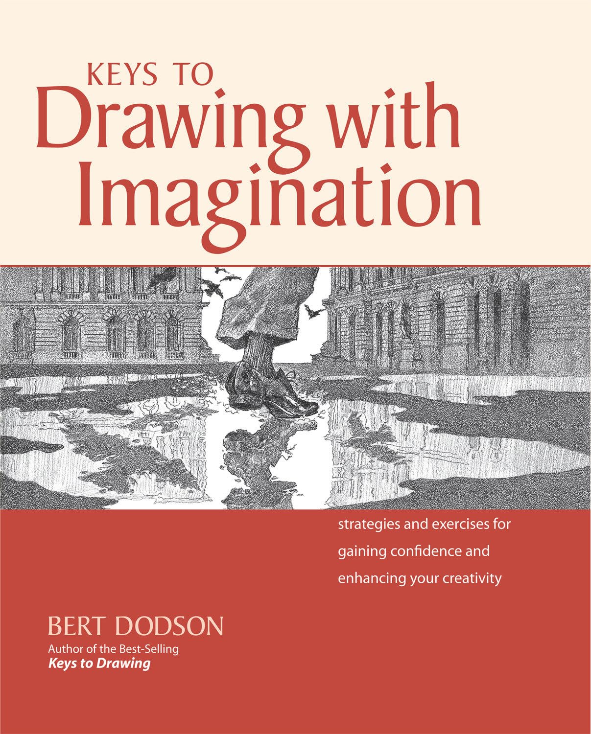 Keys To Drawing With Imagination: Strategies And Exercises For Gaining Confidence And Enhancing Your Creativity