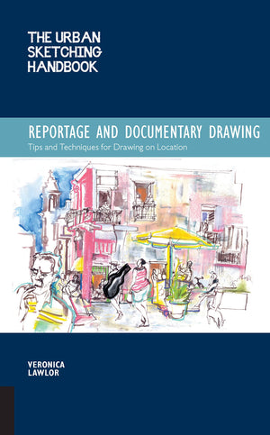 The Urban Sketching Handbook Reportage And Documentary Drawing: Tips And Techniques For Drawing On Location (Volume 3) (Urban Sk