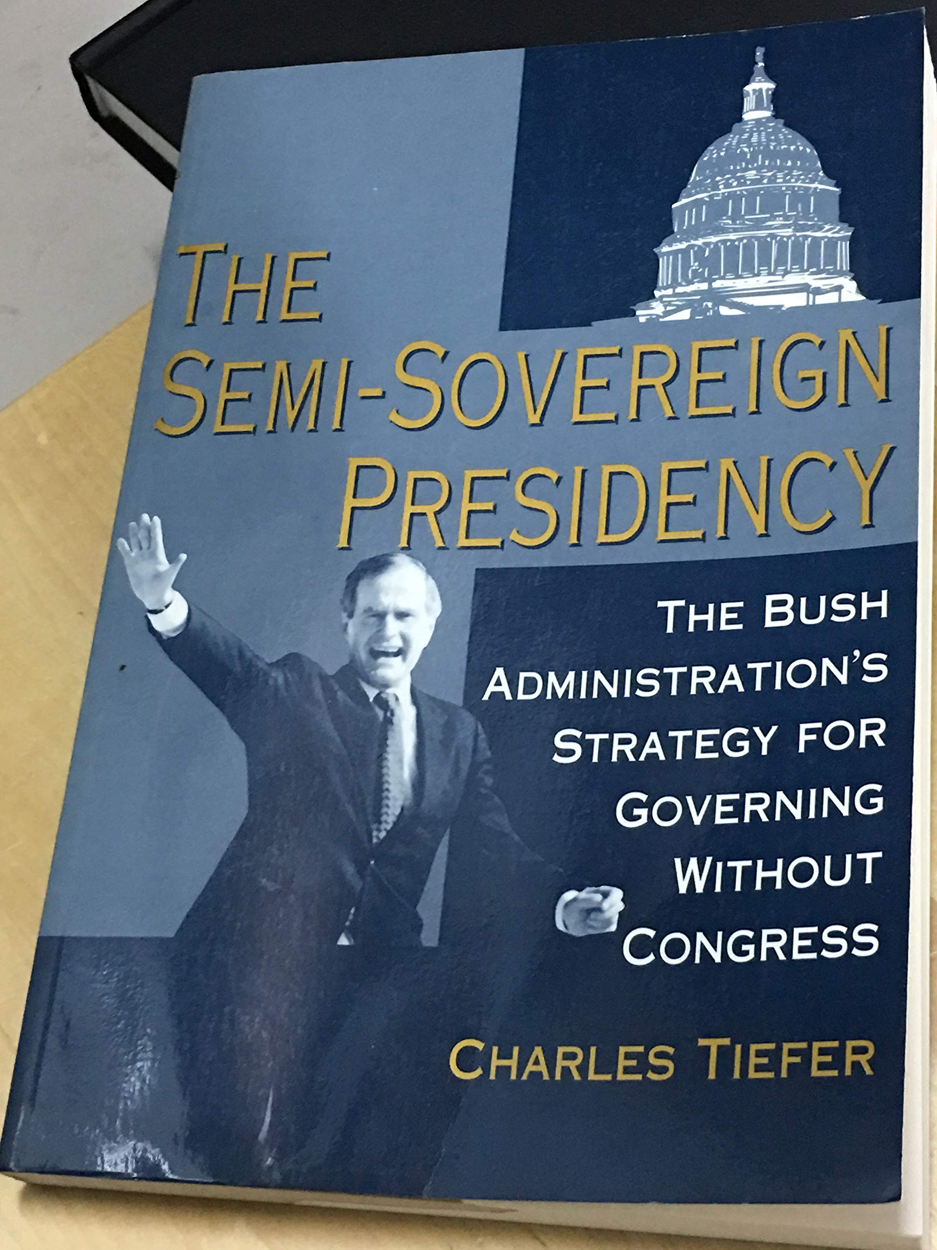 The Semisovereign Presidency: The Bush Administration's Strategy For Governing Without Congress (Transforming American Politics,Used