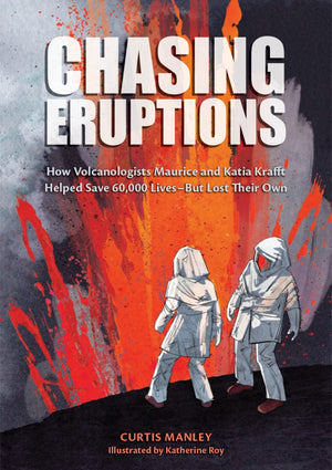 Chasing Eruptions: How Volcanologists Maurice And Katia Krafft Helped Save 60,000 LivesBut Lost Their Own