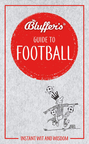 Bluffer'S Guide To Football: Instant Wit And Wisdom (Bluffer'S Guides)