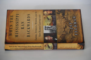 When The Mississippi Ran Backwards: Empire, Intrigue, Murder, And The New Madrid Earthquakes