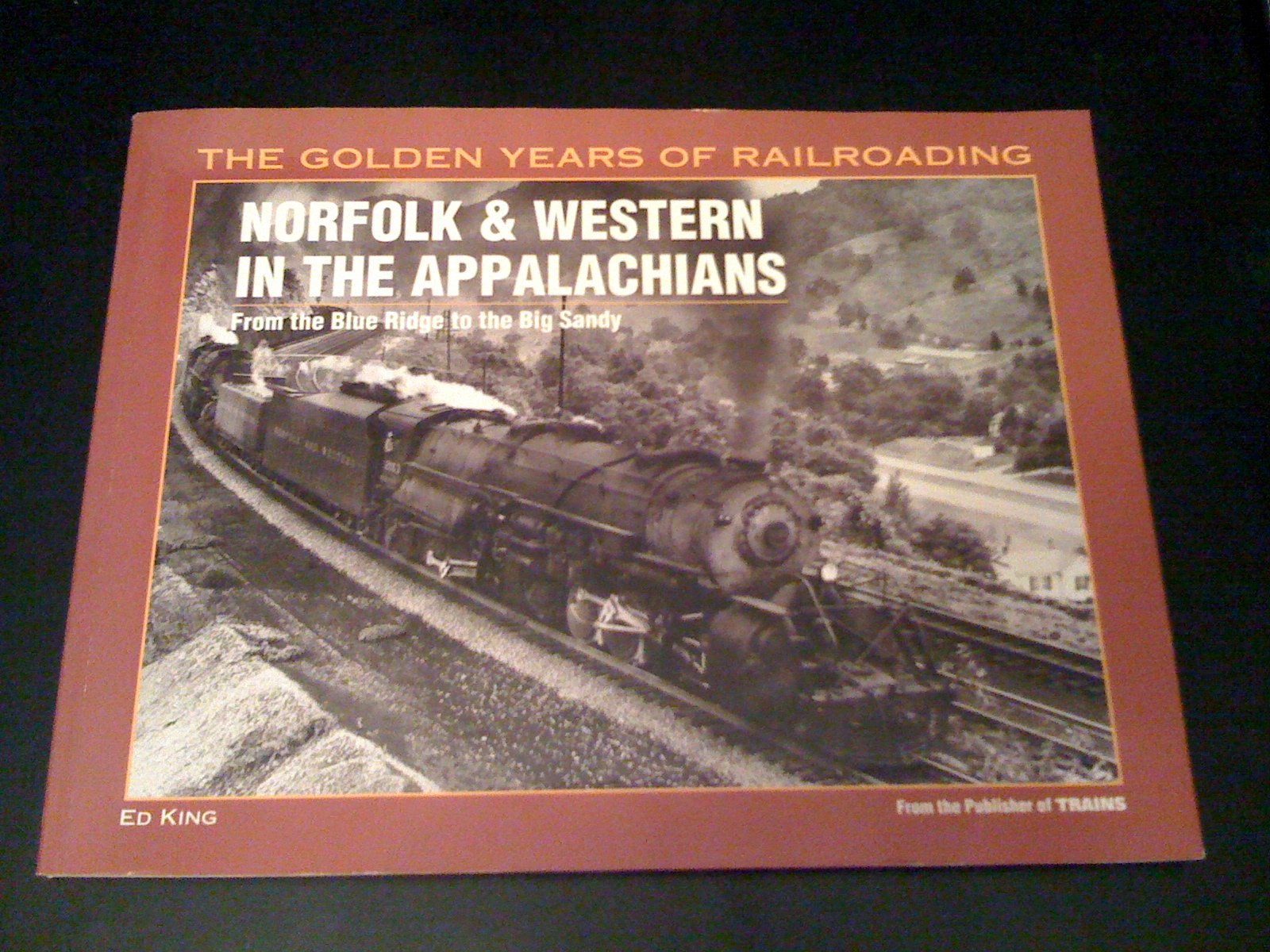 Norfolk & Western In The Appalachians: From The Blue Ridge To The Big Sandy (Golden Year Of Railroading Series)
