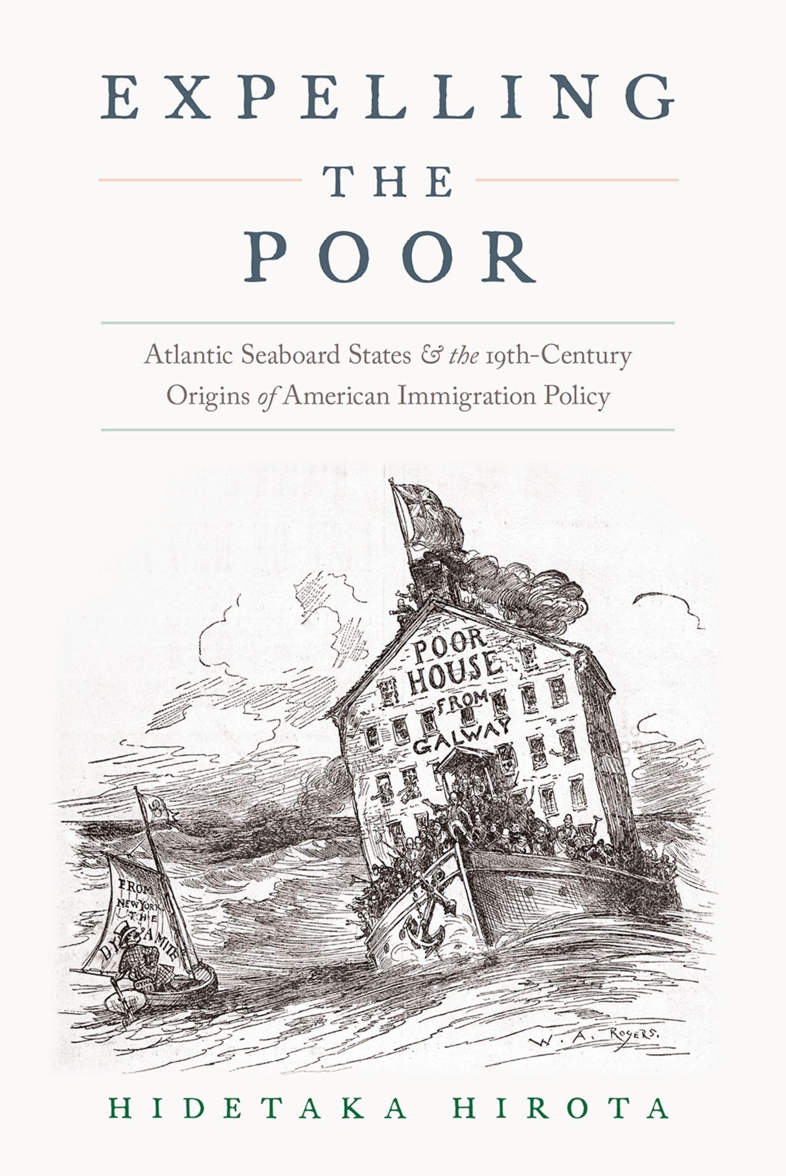 Expelling the Poor: Atlantic Seaboard States and the NineteenthCentury Origins of American Immigration Policy,Used
