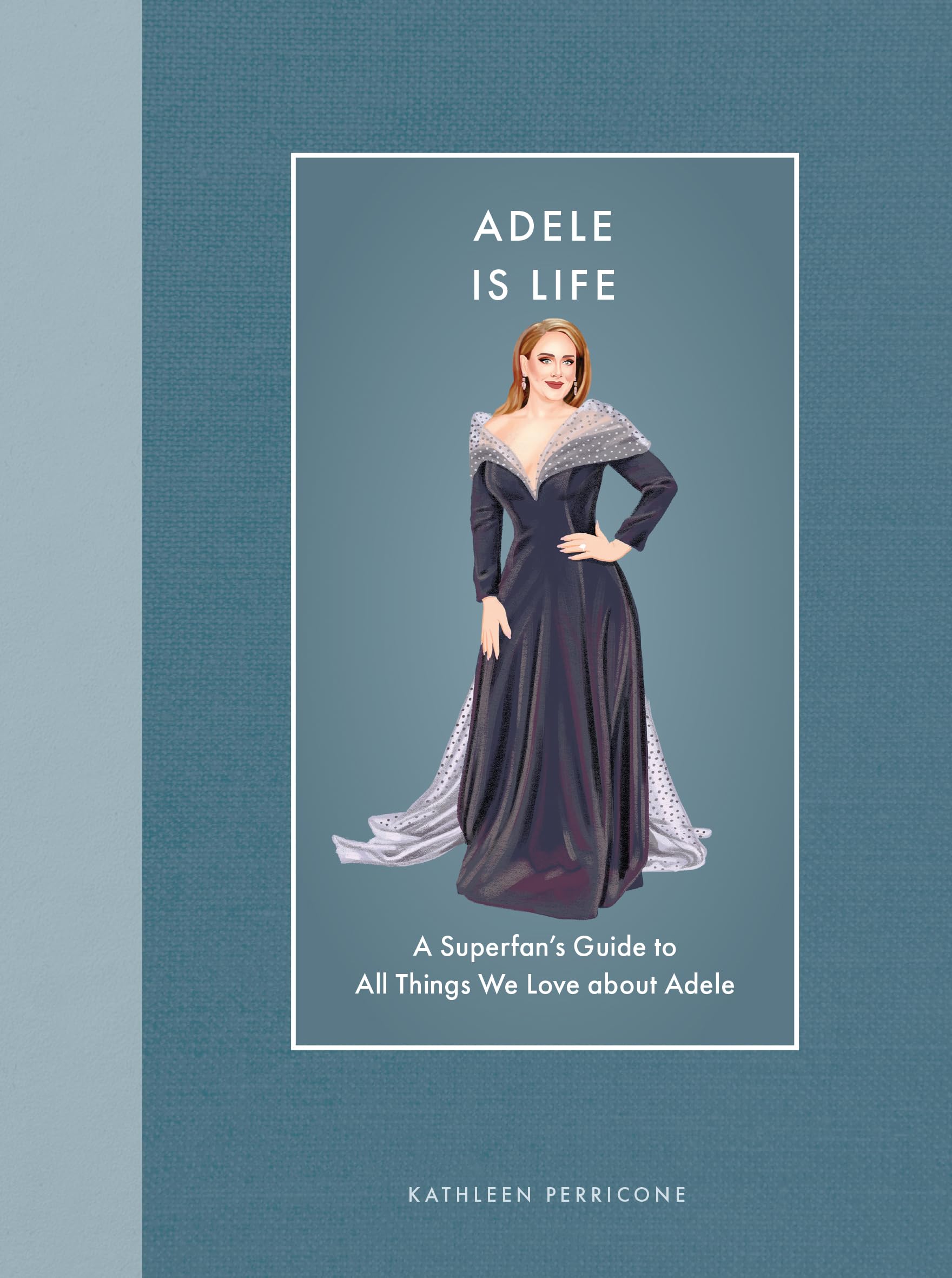 Adele Is Life: A SuperfanS Guide To All Things We Love About Adele (Modern Icons)