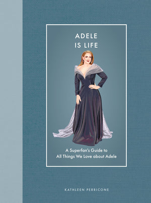 Adele Is Life: A SuperfanS Guide To All Things We Love About Adele (Modern Icons)